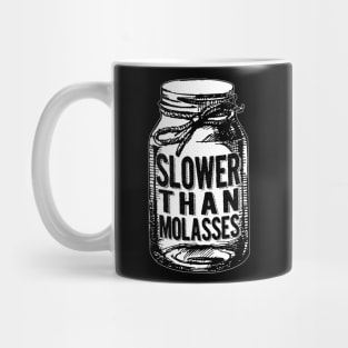 Slower Than Molasses Mug